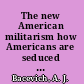 The new American militarism how Americans are seduced by war /