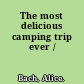 The most delicious camping trip ever /