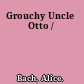 Grouchy Uncle Otto /