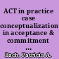 ACT in practice case conceptualization in acceptance & commitment therapy /