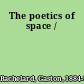 The poetics of space /