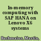 In-memory computing with SAP HANA on Lenovo X6 systems /