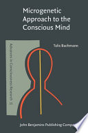 Microgenetic approach to the conscious mind