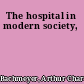 The hospital in modern society,