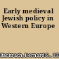 Early medieval Jewish policy in Western Europe