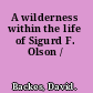 A wilderness within the life of Sigurd F. Olson /