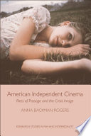 American independent cinema. Rites of passage and the crisis image /