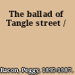 The ballad of Tangle street /