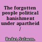 The forgotten people political banishment under apartheid /