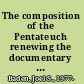 The composition of the Pentateuch renewing the documentary hypothesis /