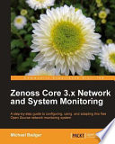 Zenoss core 3.x network and system monitoring a step-by-step guide to configuring, using, and adapting this free Open Source network monitoring system /