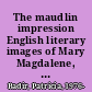 The maudlin impression English literary images of Mary Magdalene, 1550-1700 /