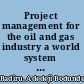 Project management for the oil and gas industry a world system approach /