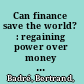 Can finance save the world? : regaining power over money to serve the common good /