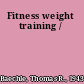 Fitness weight training /