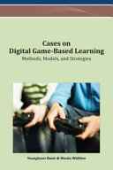 Cases on digital game-based learning : methods, models, and strategies /