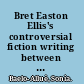 Bret Easton Ellis's controversial fiction writing between high and low culture /