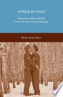 Other Russias : homosexuality and the crisis of post-Soviet identity /