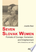 Seven Slovak women : portraits of courage, humanism, and enlightenment /