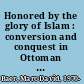 Honored by the glory of Islam : conversion and conquest in Ottoman Europe /