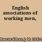 English associations of working men,