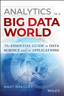 Analytics in a big data world : the essential guide to data science and its applications /