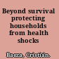Beyond survival protecting households from health shocks /