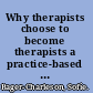 Why therapists choose to become therapists a practice-based enquiry /