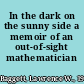 In the dark on the sunny side a memoir of an out-of-sight mathematician /