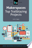 Makerspaces : top trailblazing projects /