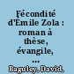 Fécondité d'Émile Zola : roman à thèse, évangile, mythe /