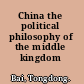 China the political philosophy of the middle kingdom /