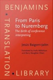 From Paris to Nuremberg : the birth of conference interpreting /