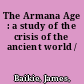 The Armana Age : a study of the crisis of the ancient world /