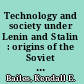 Technology and society under Lenin and Stalin : origins of the Soviet technical intelligentsia, 1917-1941 /
