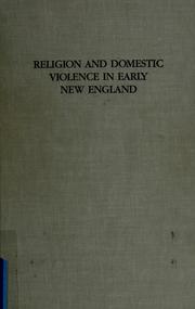 Religion and domestic violence in early New England : the memoirs of Abigail Abbot Bailey /