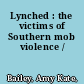 Lynched : the victims of Southern mob violence /