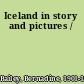 Iceland in story and pictures /