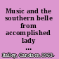 Music and the southern belle from accomplished lady to Confederate composer /