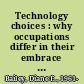 Technology choices : why occupations differ in their embrace of new technology /