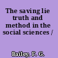 The saving lie truth and method in the social sciences /