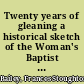 Twenty years of gleaning a historical sketch of the Woman's Baptist Foreign Missionary Society /