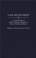 "Law never here" : a social history of African American responses to issues of crime and justice /