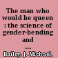 The man who would be queen : the science of gender-bending and transsexualism /