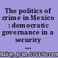 The politics of crime in Mexico : democratic governance in a security trap /