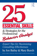 25 essential skills & strategies for the professional behavior analyst : expert tips for maximizing consulting effectiveness /