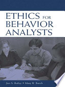 Ethics for behavior analysts a practical guide to the Behavior Analyst Certification Board guidelines for responsible conduct /