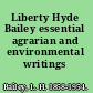 Liberty Hyde Bailey essential agrarian and environmental writings /