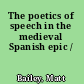 The poetics of speech in the medieval Spanish epic /