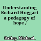 Understanding Richard Hoggart a pedagogy of hope /